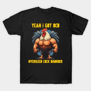 Yeah I got OCD, oversized cock disorder T-Shirt